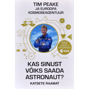 Tim Peake Kas sinust võiks saada astronaut?