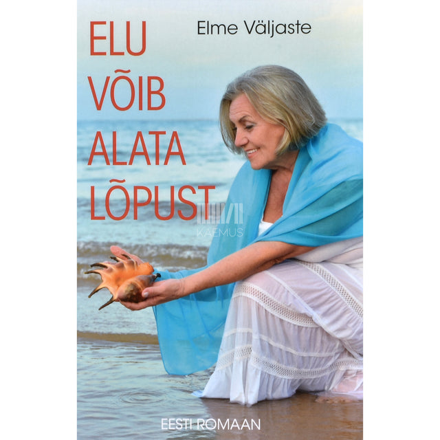 Elme Väljaste. Elu võib alata lõpust