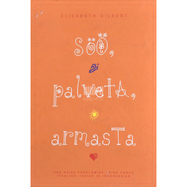 Elizabeth Gilbert. Söö, palveta, armasta