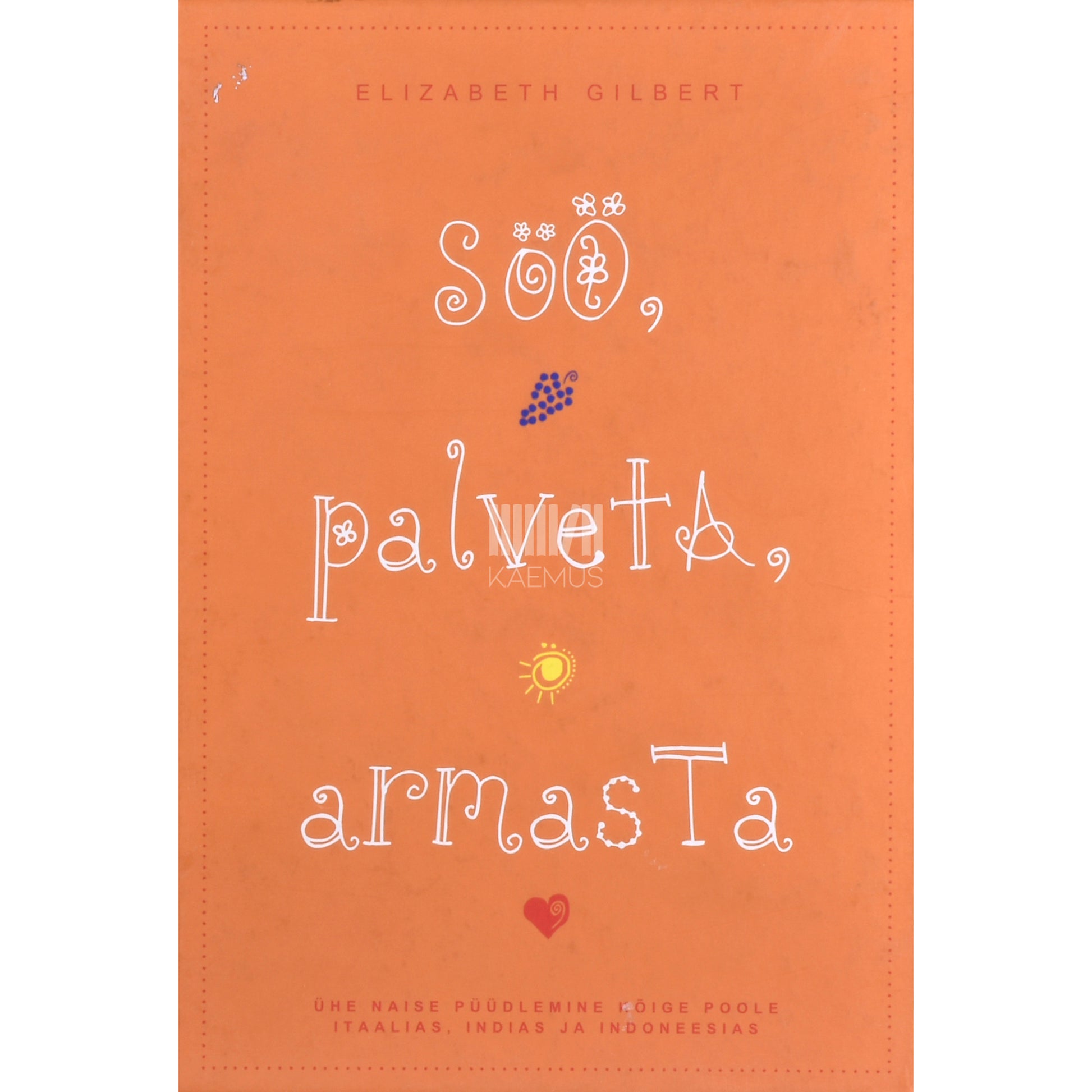 Elizabeth Gilbert. Söö, palveta, armasta