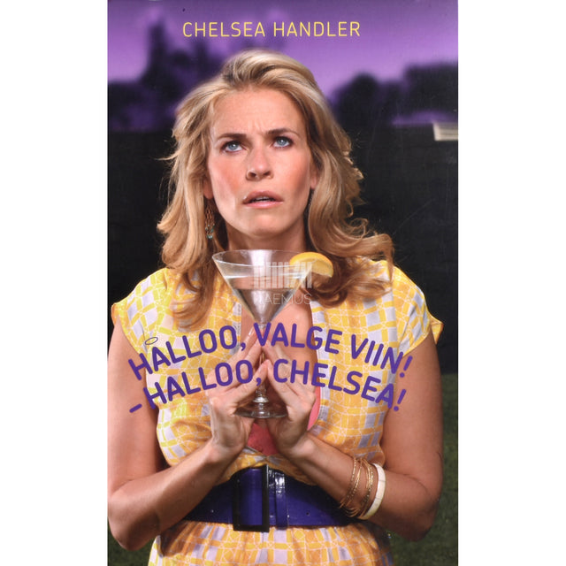 Chelsea Handler. Halloo, valge viin! - Halloo, Chelsea!