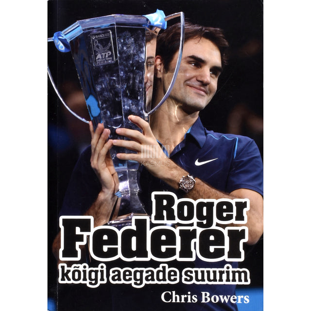 Chris Bowers. Roger Federer - kõigi aegade suurim