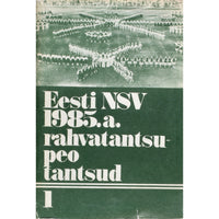 ... Eesti NSV 1985. a. rahvatantsupeo tantsud 1. osa
