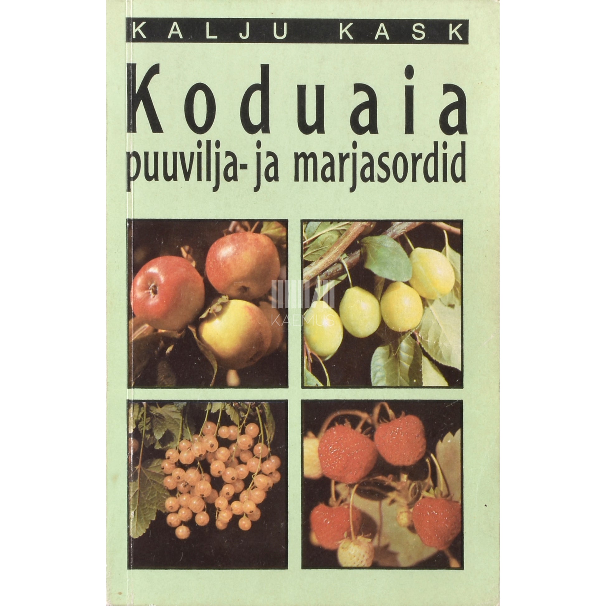 Kalju Kask. Koduaia puuvilja- ja marjasordid
