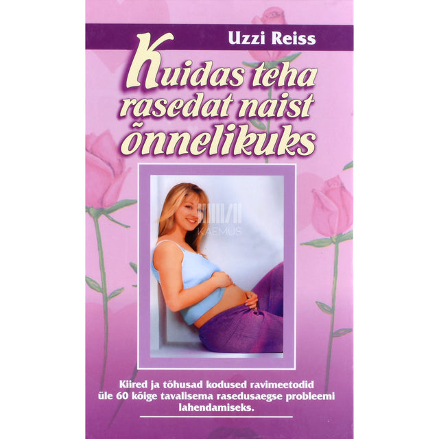Uzzi Reiss. Kuidas teha rasedat naist õnnelikuks