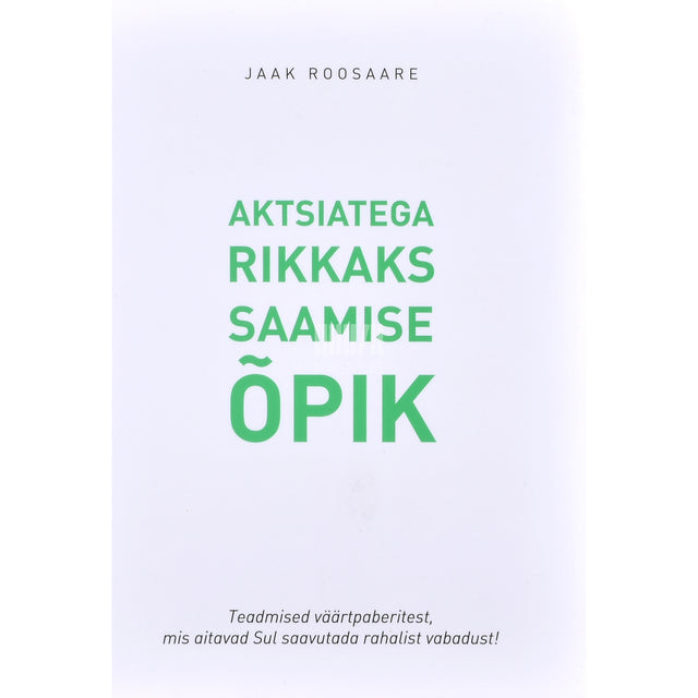 Jaak Roosaare. Aktsiatega rikkaks saamise õpik