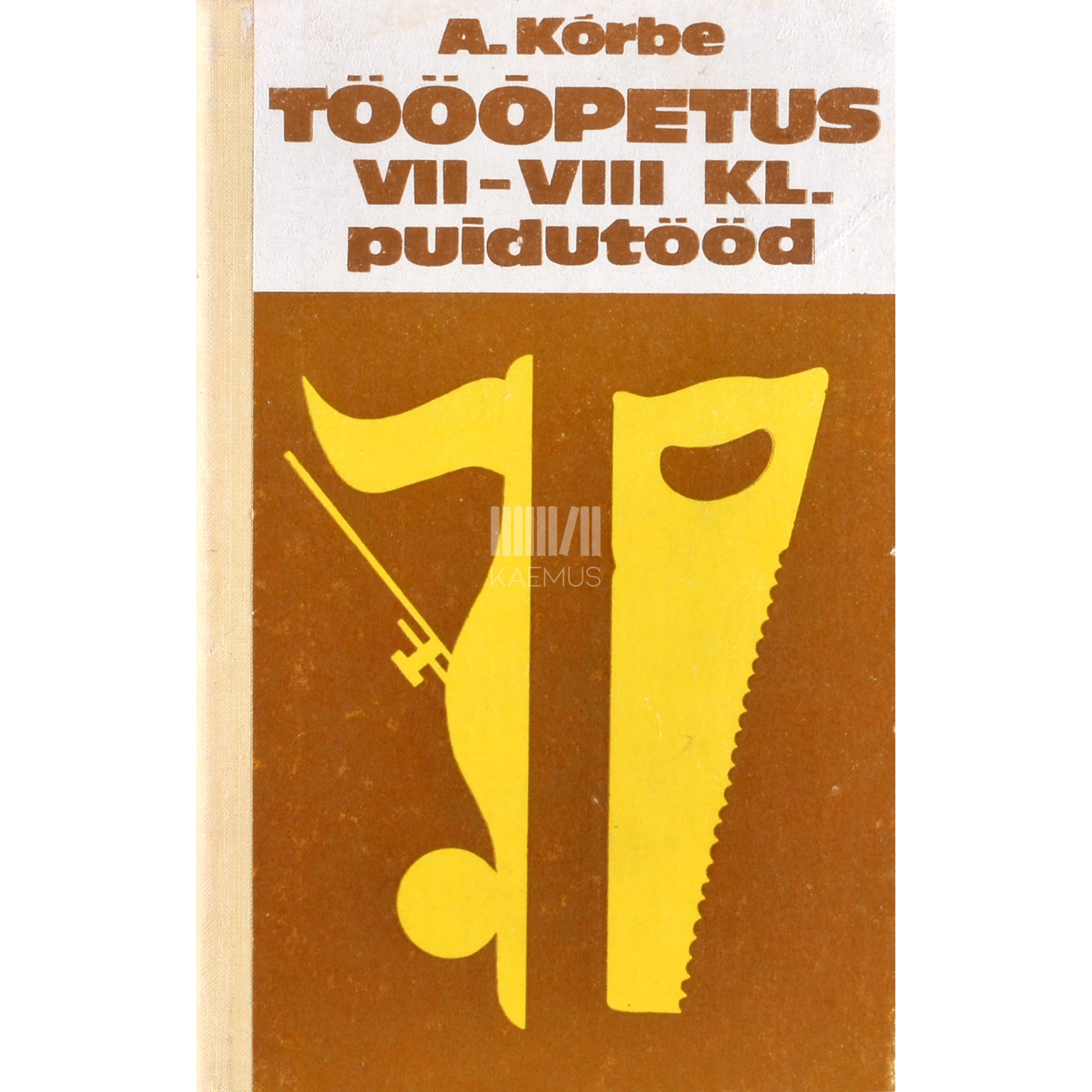 August Kõrbe. Tööõpetus VII-VIII klassile. Puidutööd