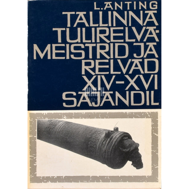 Leida Anting. Tallinna tulirelvameistrid ja relvad XIV - XVI sajandil
