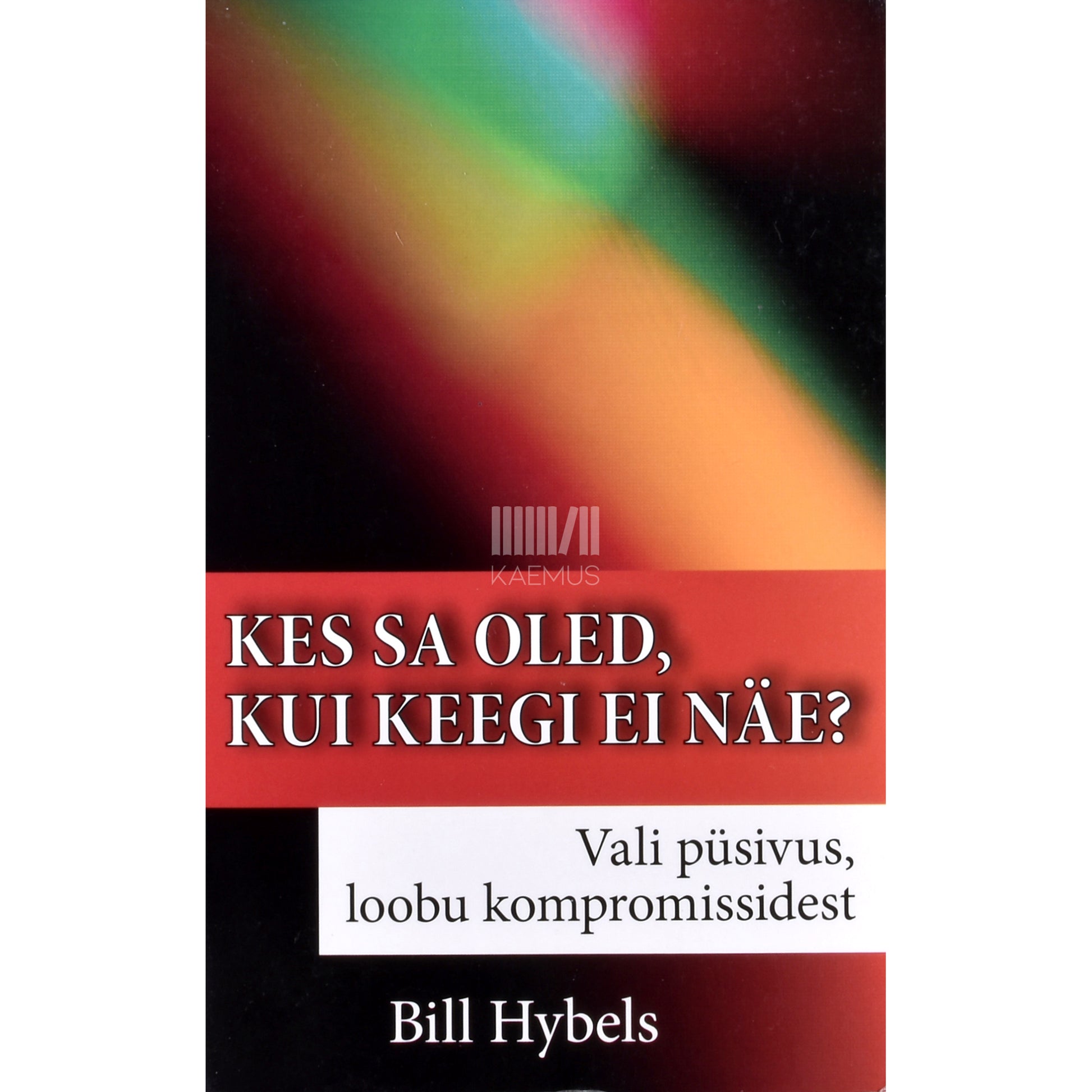 Bill Hybels. Kes sa oled, kui keegi ei näe?