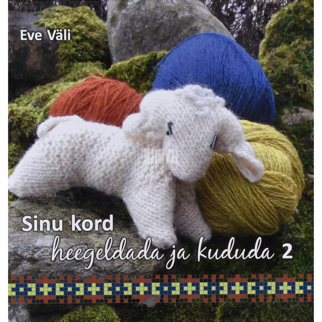 Eve Väli. Sinu kord heegeldada ja kududa 2. osa