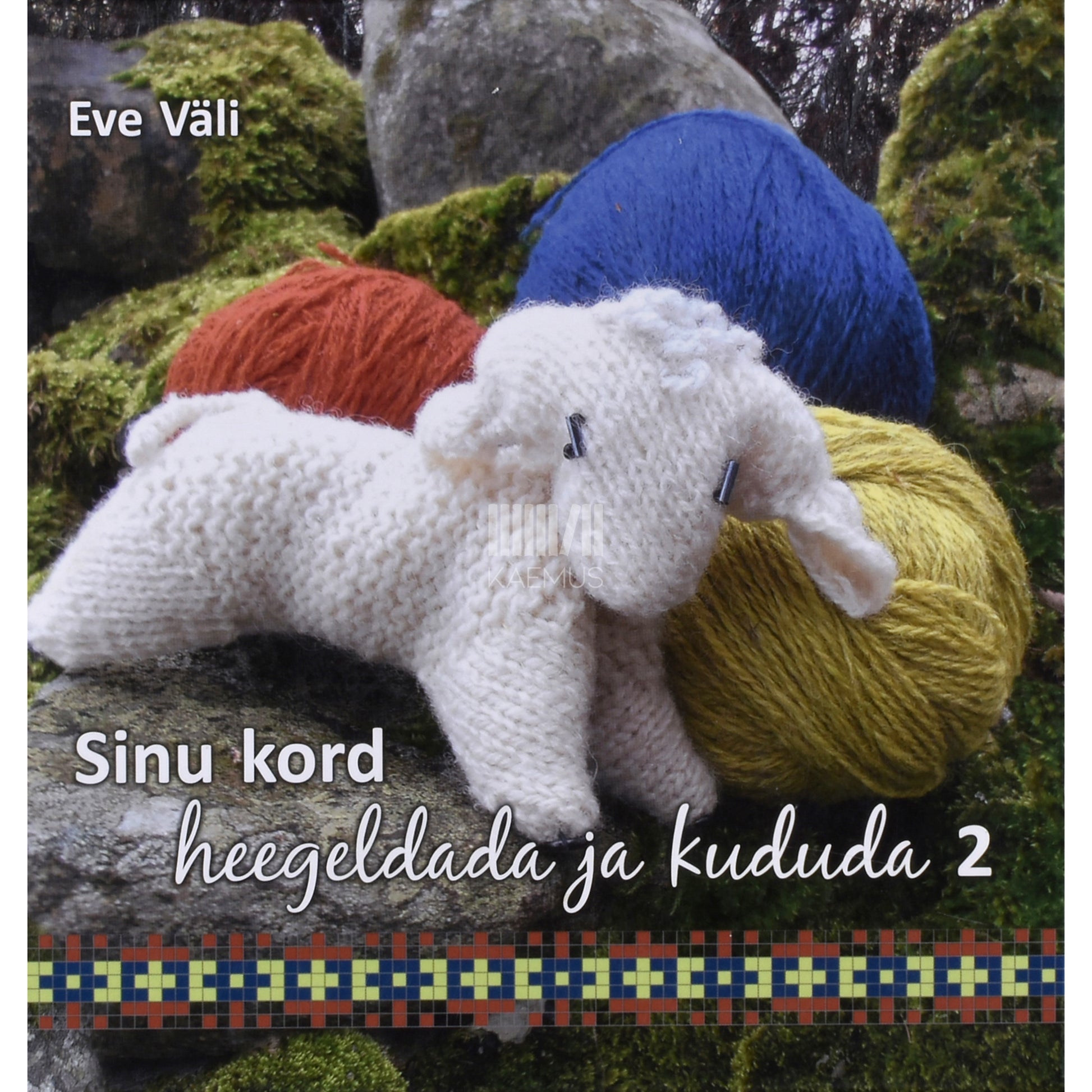 Eve Väli. Sinu kord heegeldada ja kududa 2. osa