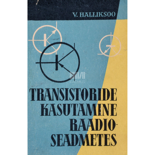 Villu Halliksoo. Transistoride kasutamine raadioseadmetes