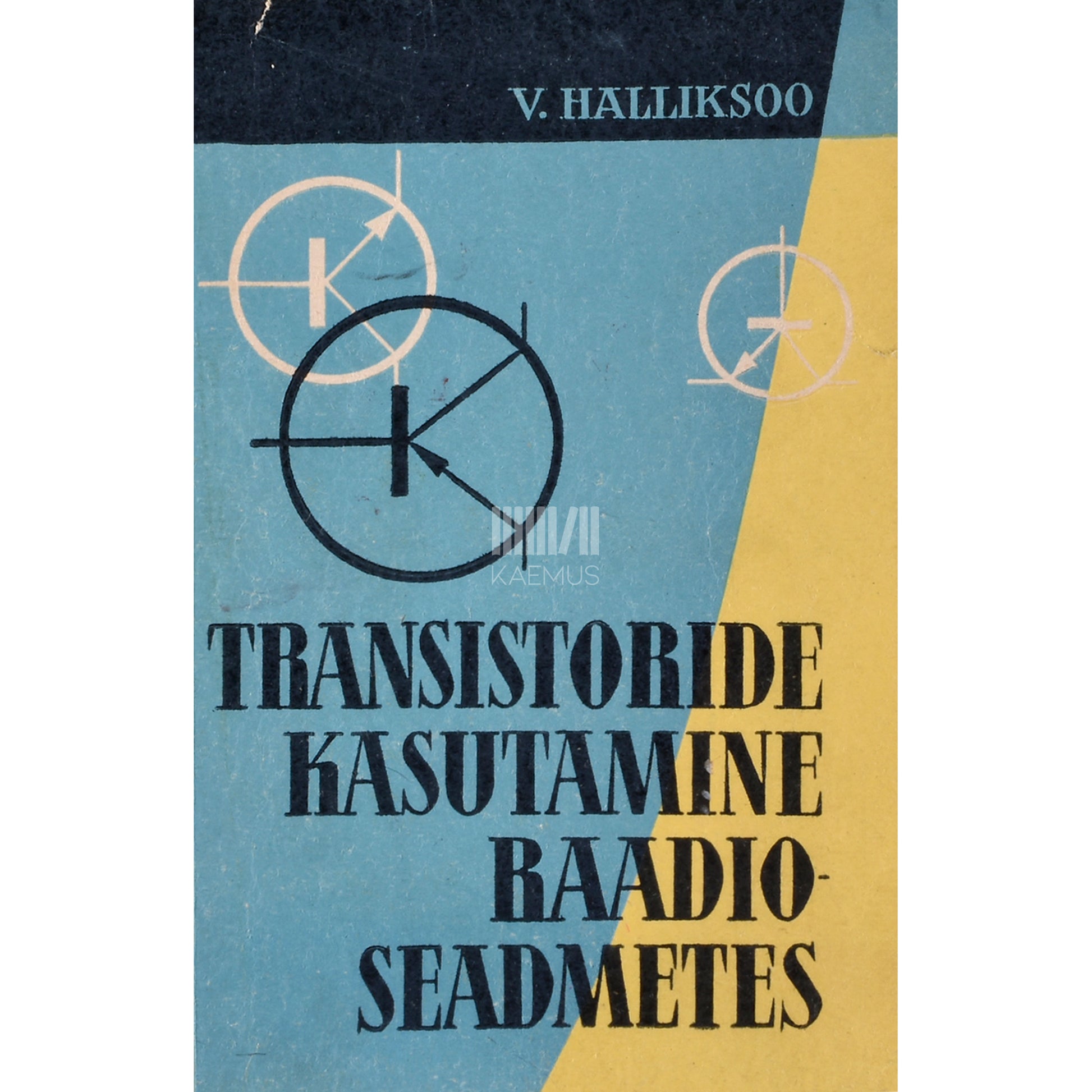 Villu Halliksoo. Transistoride kasutamine raadioseadmetes