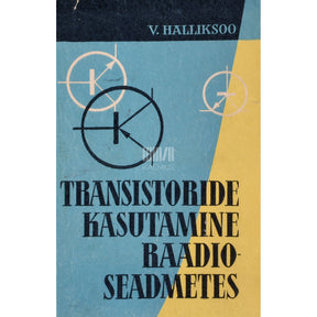 Villu Halliksoo Transistoride kasutamine raadioseadmetes