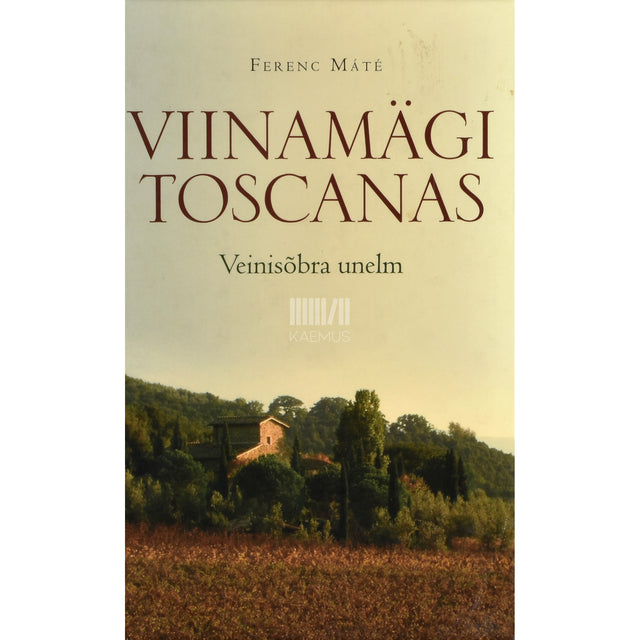 Ferenc Máté. Viinamägi Toscanas. Veinisõbra unelm