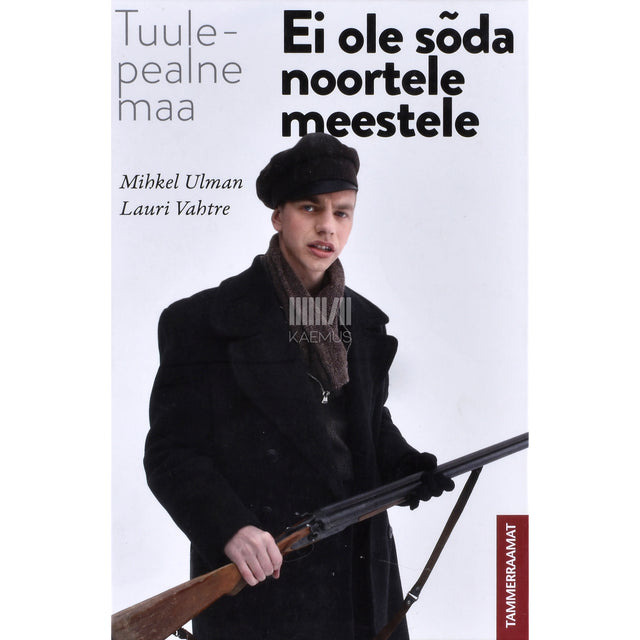 Mihkel Ulman. Ei ole sõda noortele meestele