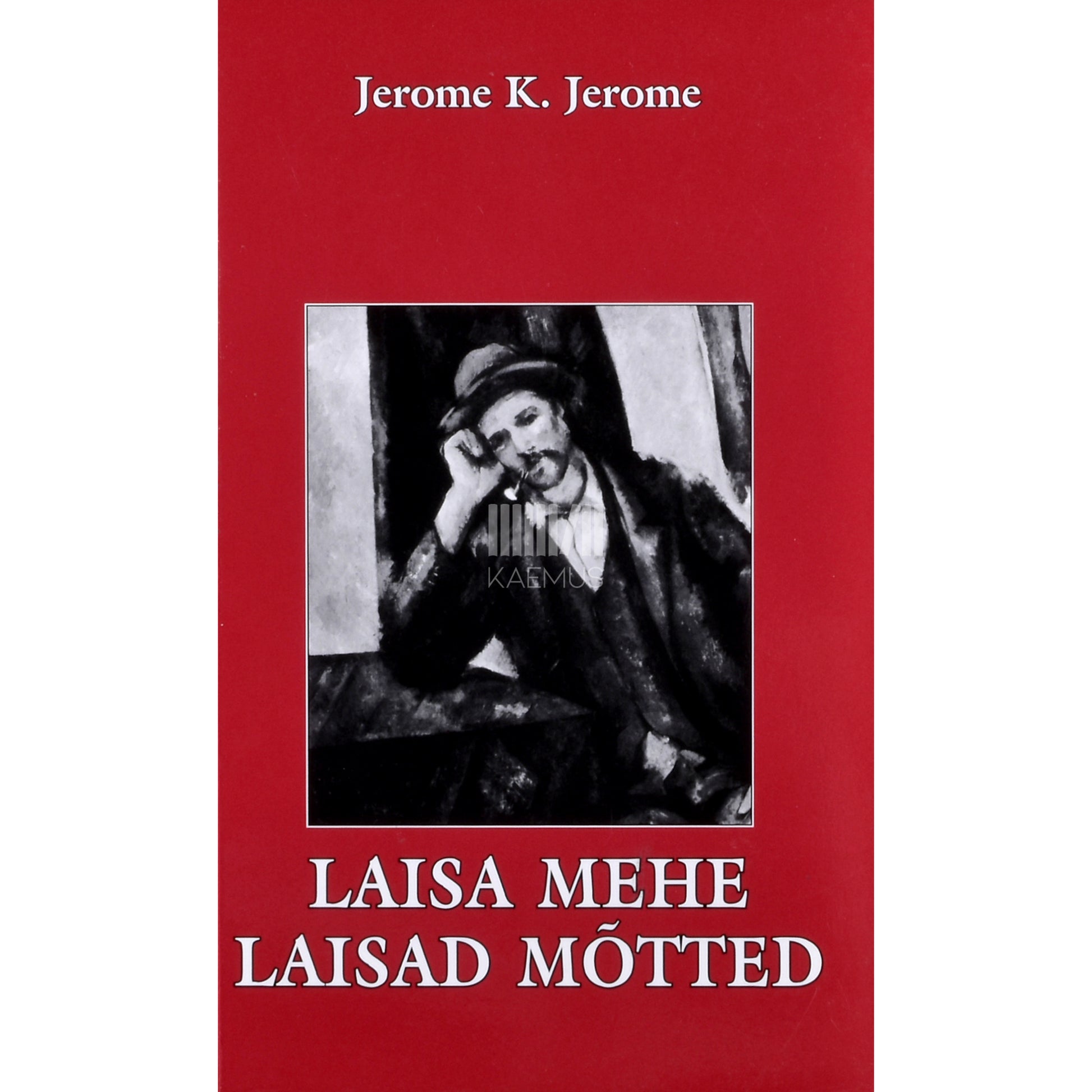 Jerome K. Jerome. Laisa mehe laisad mõtted