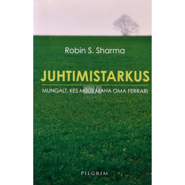 Robin S. Sharma. Juhtimistarkus mungalt, kes müüs maha oma Ferrari