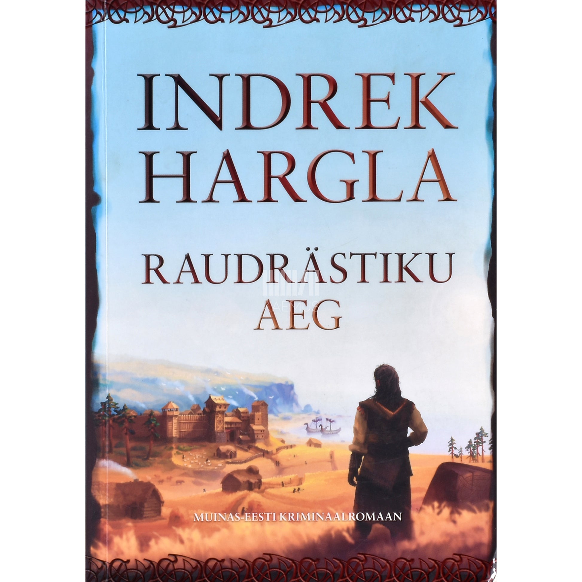 Indrek Hargla. Raudrästiku aeg