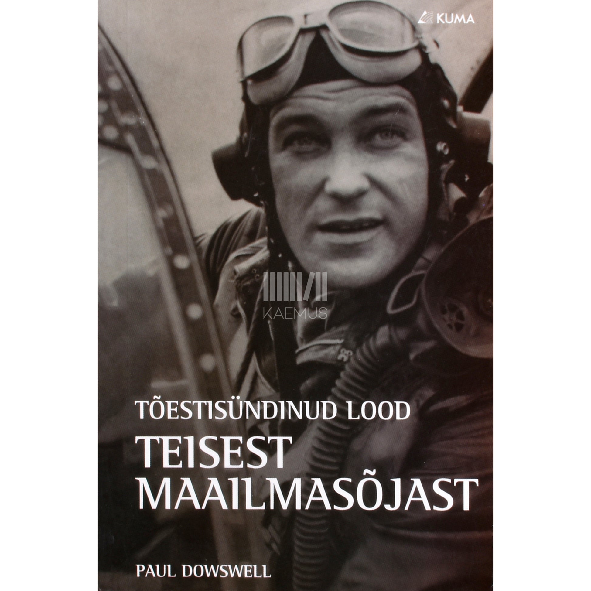 Paul Dowswell. Tõestisündinud lood Teisest maailmasõjast