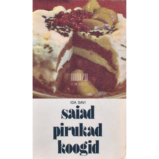 Ida Savi. Saiad, pirukad, koogid