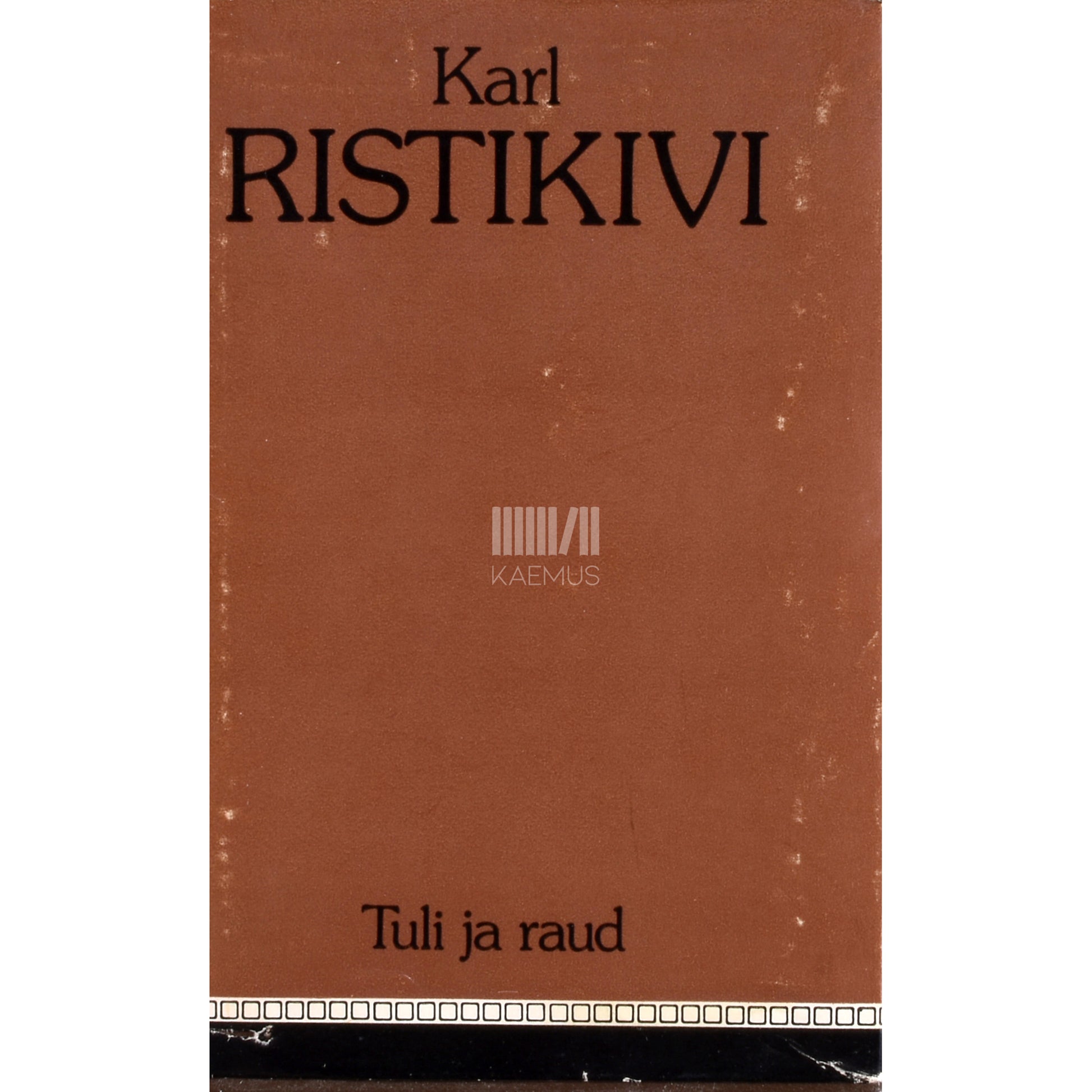 Karl Ristikivi. Tuli ja raud