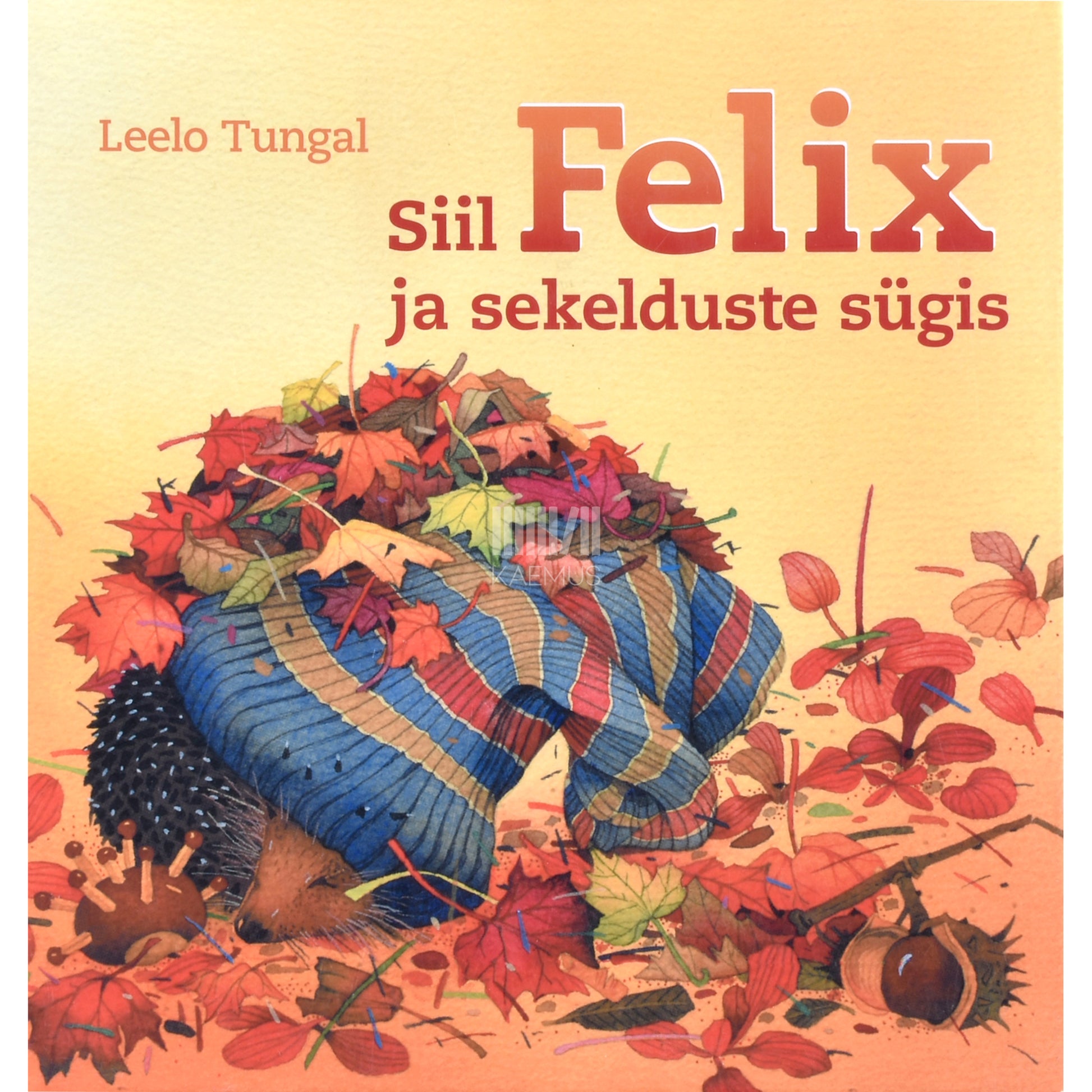 Leelo Tungal. Siil Felix ja sekelduste sügis