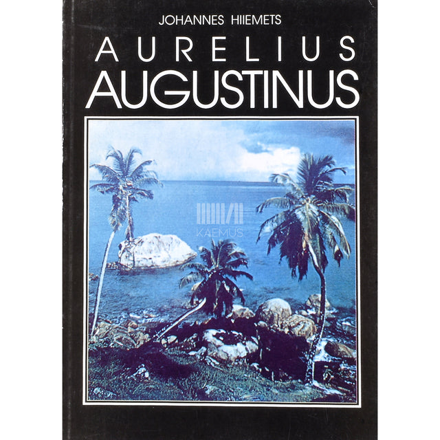 Johannes Hiiemets. Aurelius Augustinus. Teoloog ja filosoof