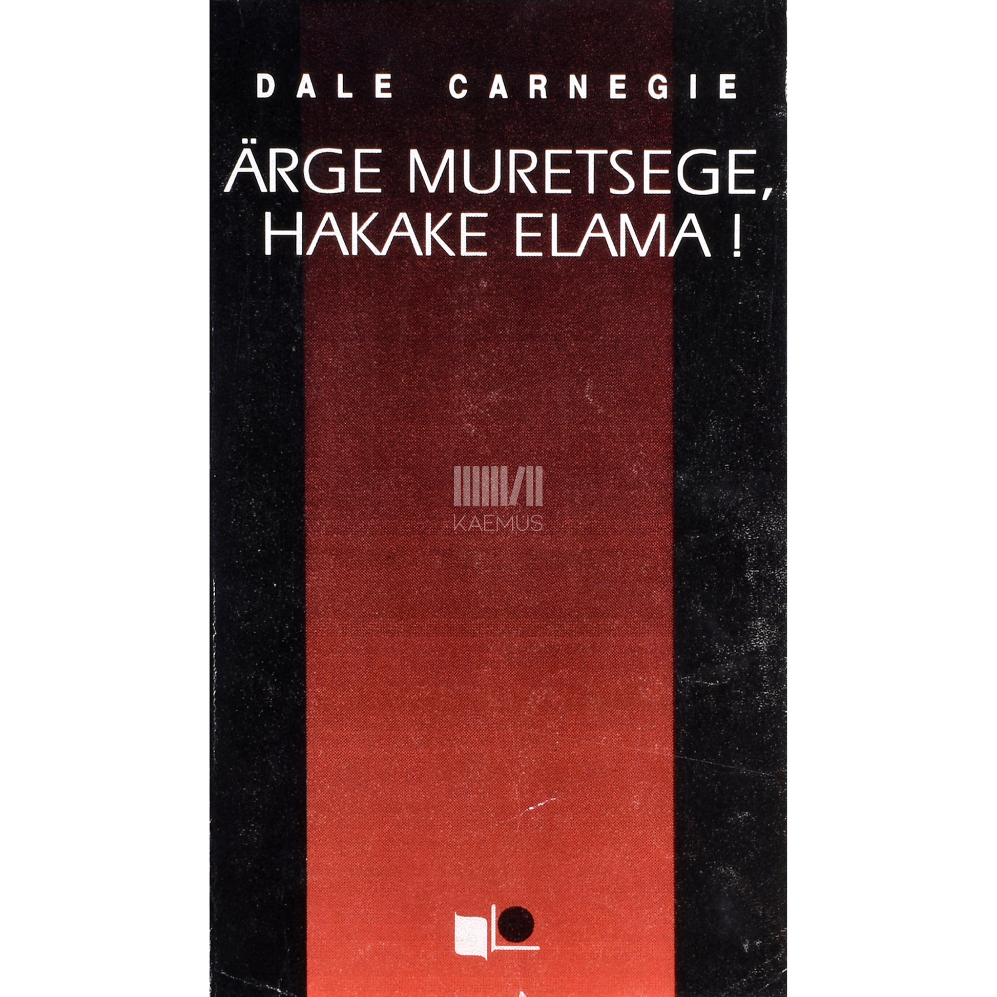 Dale Carnegie. Ärge muretsege, hakake elama!