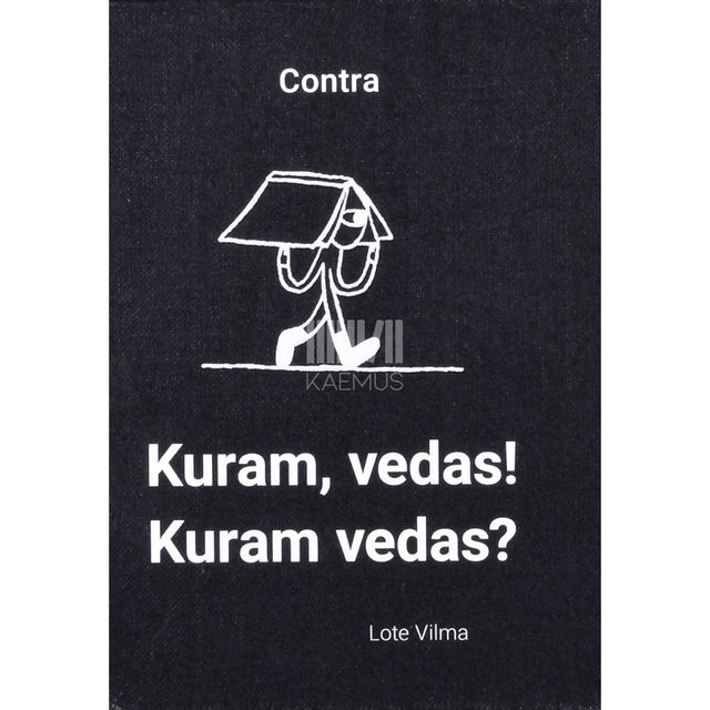 Contra. Kuram vedas! Kuram vedas?