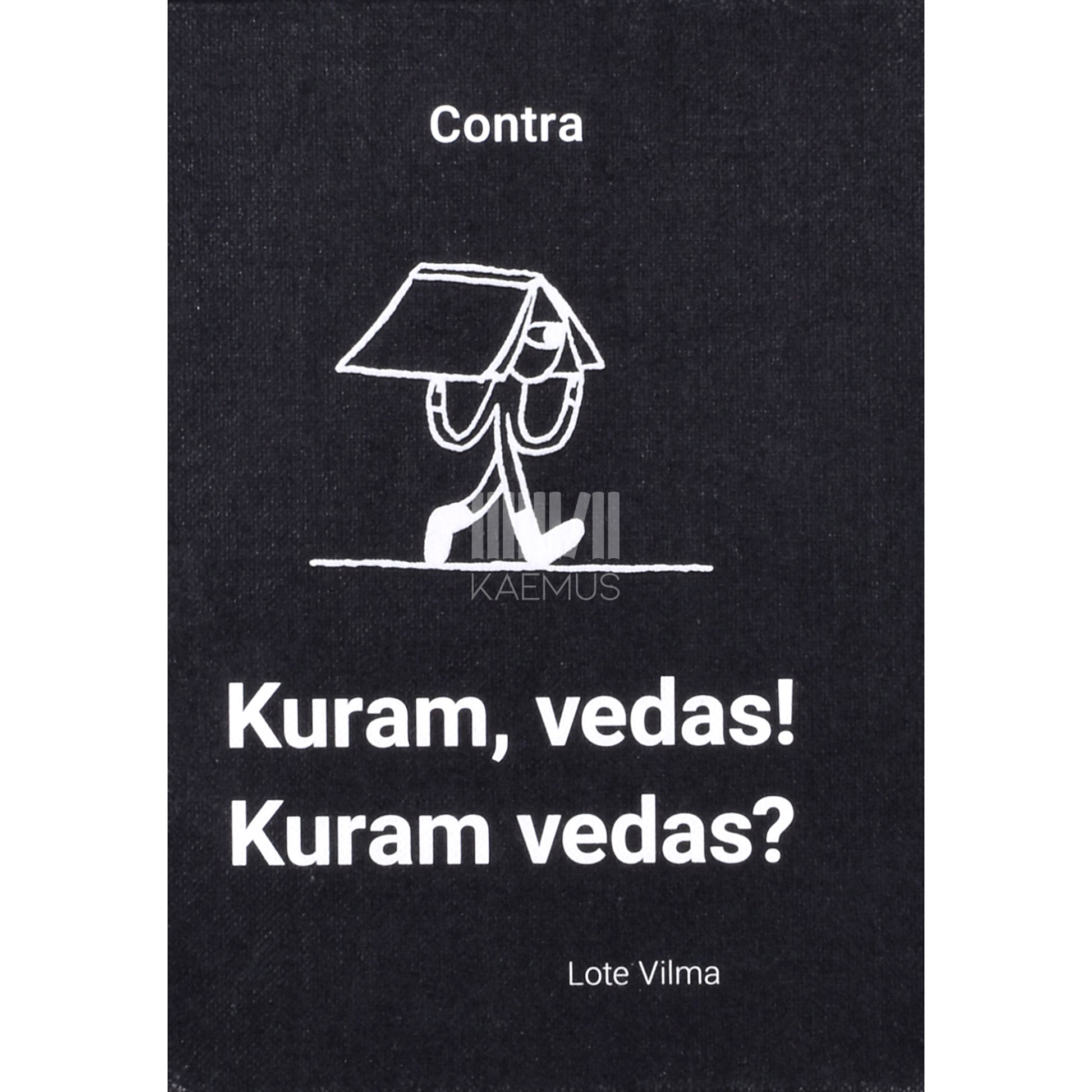 Contra. Kuram vedas! Kuram vedas?