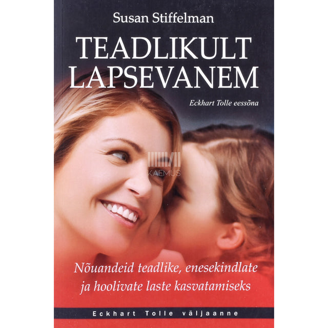 Susan Stiffelman. Teadlikult lapsevanem