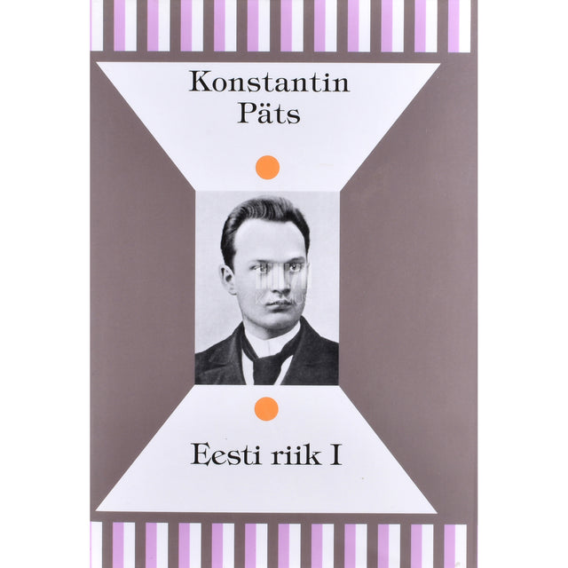 Konstantin Päts. Eesti riik. Valimik artikleid 1. osa