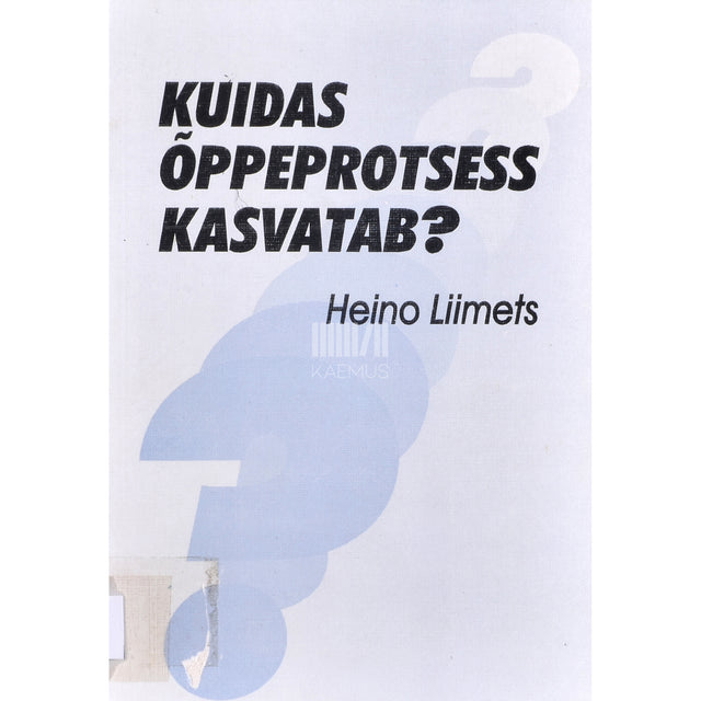 Heino Liimets. Kuidas õppeprotsess kasvatab?