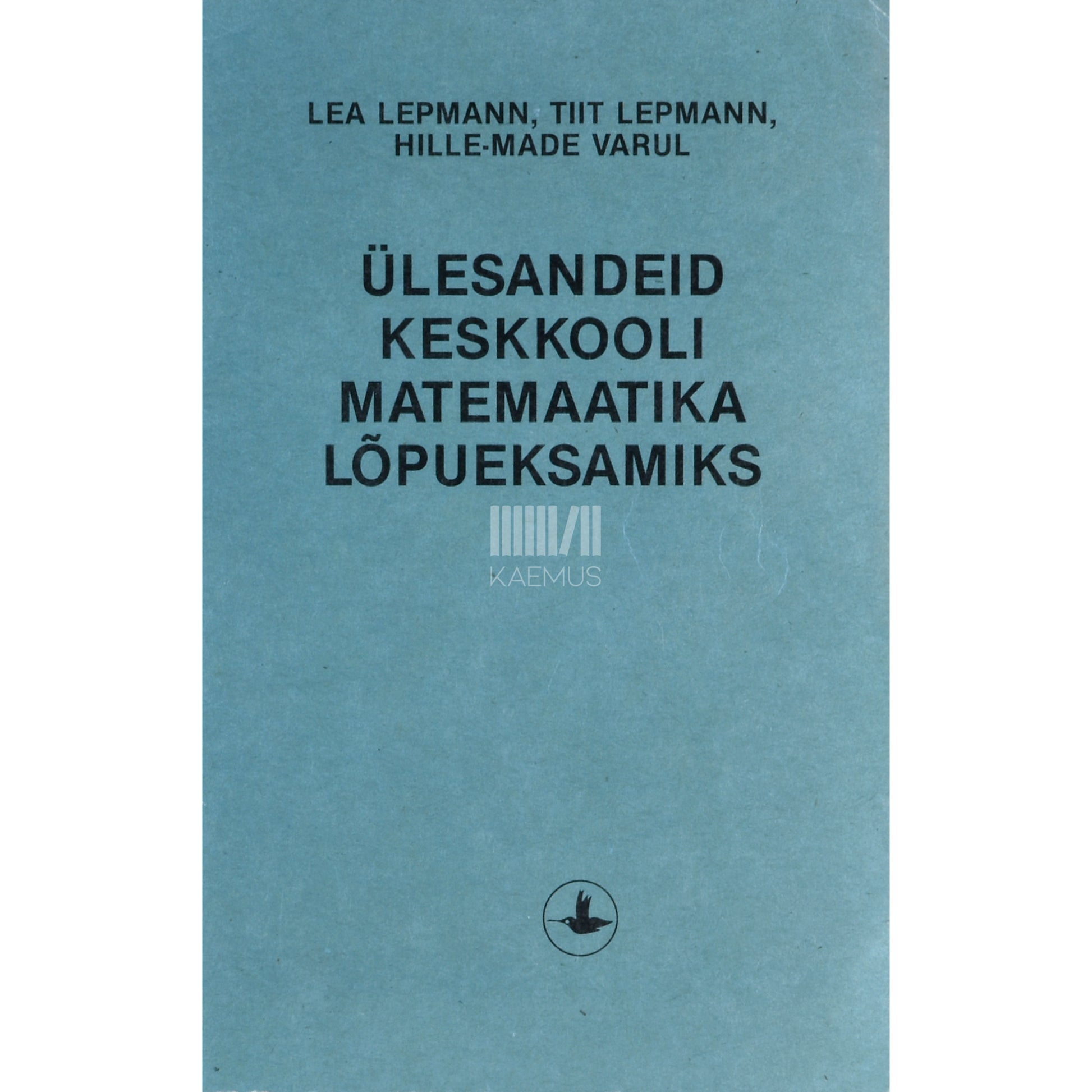 Lea Lepmann. Ülesandeid keskkooli matemaatika lõpueksamiks