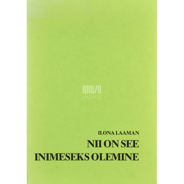 Ilona Laaman. Nii on see inimeseks olemine