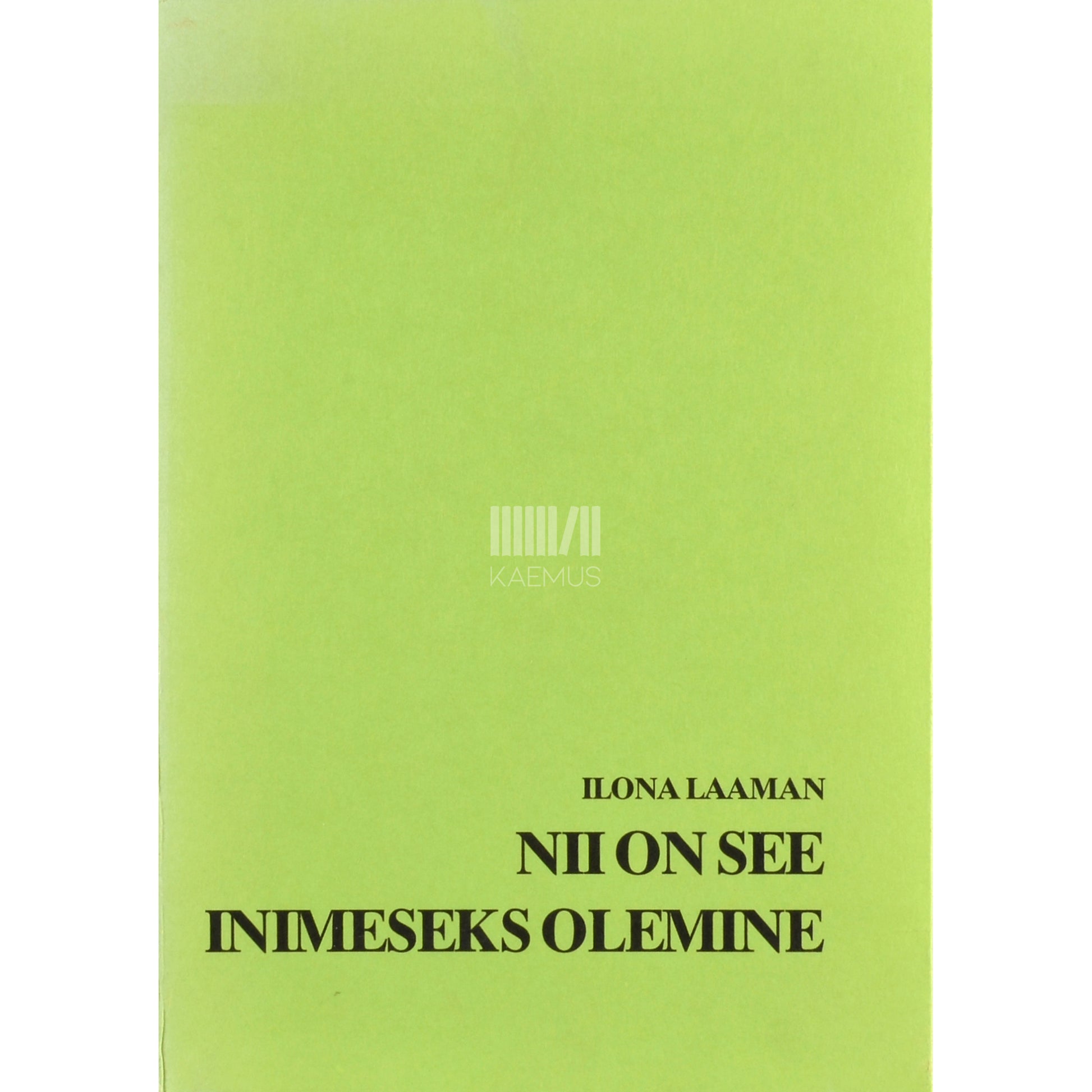 Ilona Laaman. Nii on see inimeseks olemine