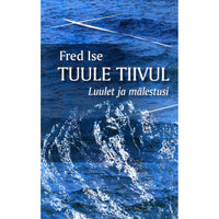 Fred Ise Tuule tiivul. Luulet ja mälestusi