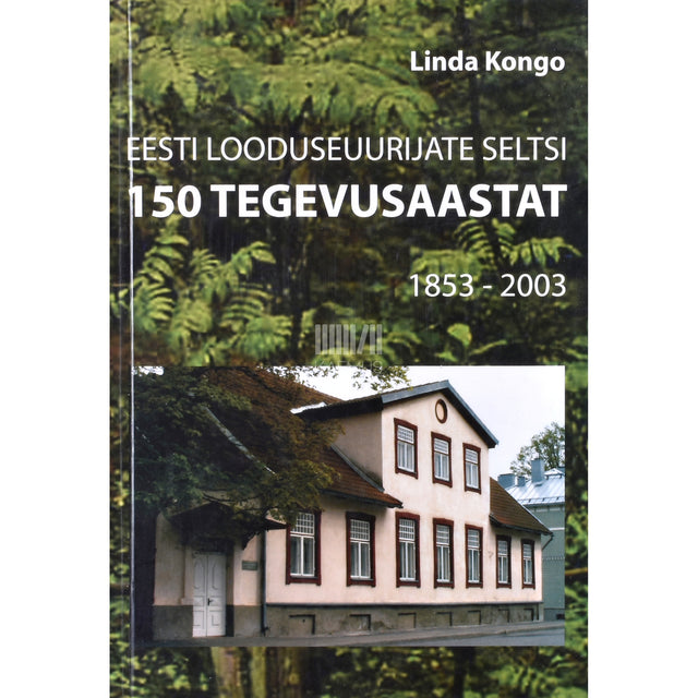 Linda Kongo. Eesti Looduseuurijate Seltsi 150 tegevusaastat 1853-2003