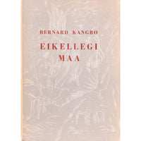 Bernard Kangro Eikellegi maa. Üheksas kogu luuletusi