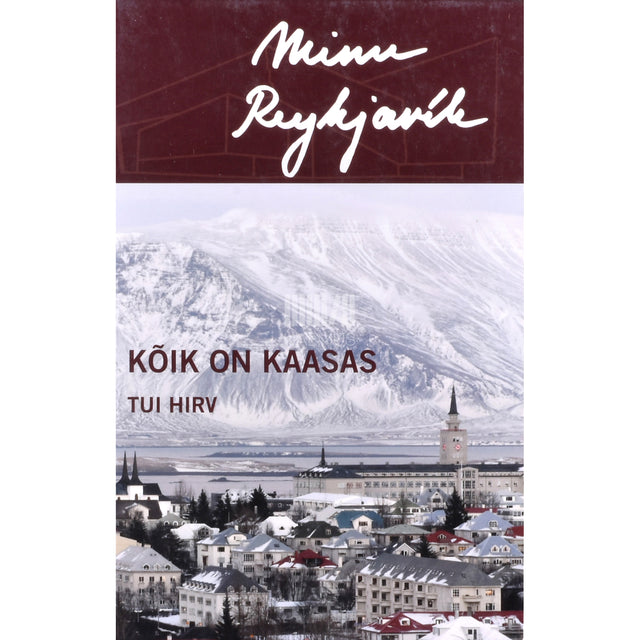 Tui Hirv. Minu Reykjavík. Kõik on kaasas