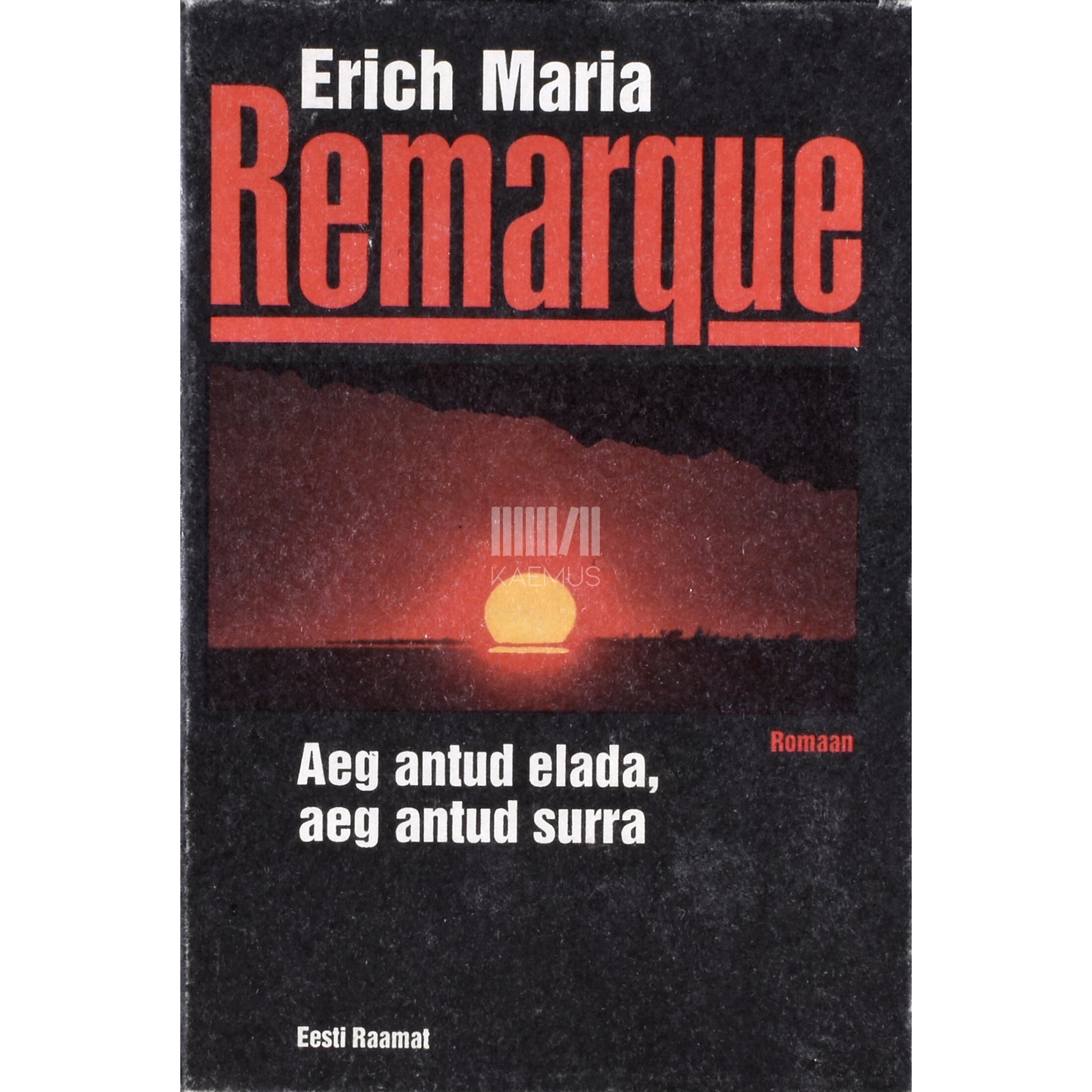 Erich Maria Remarque. Aeg antud elada, aeg antud surra