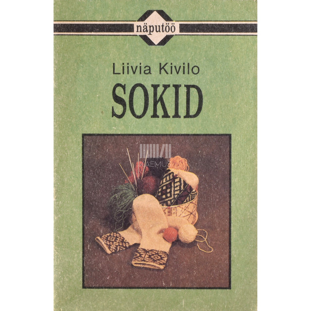 Liivia Kivilo. Sokid. Käsiraamat kudumiseks