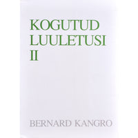 Bernard Kangro Kogutud luuletusi. Aastaist 1927-1989 2. osa