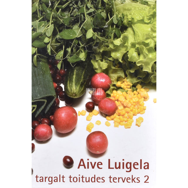 Aive Luigela. Targalt toitudes terveks 2. osa
