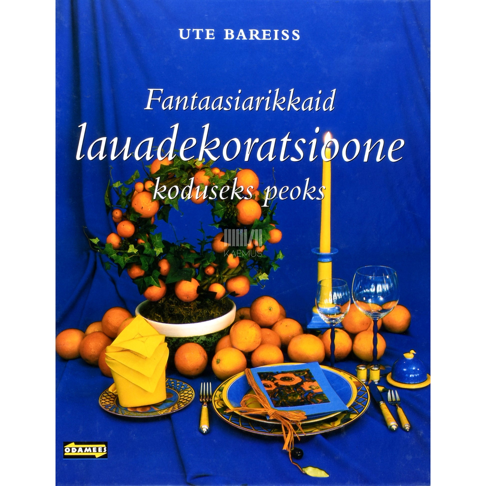 Ute Bareiss. Fantaasiarikkaid lauadekoratsioone koduseks peoks