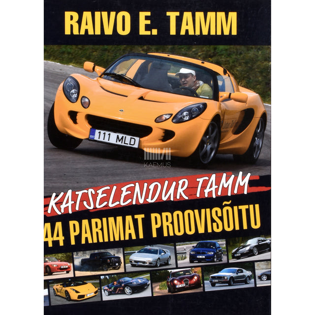 Raivo E. Tamm. Katselendur Tamm. 44 parimat proovisõitu