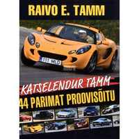 Raivo E. Tamm Katselendur Tamm. 44 parimat proovisõitu