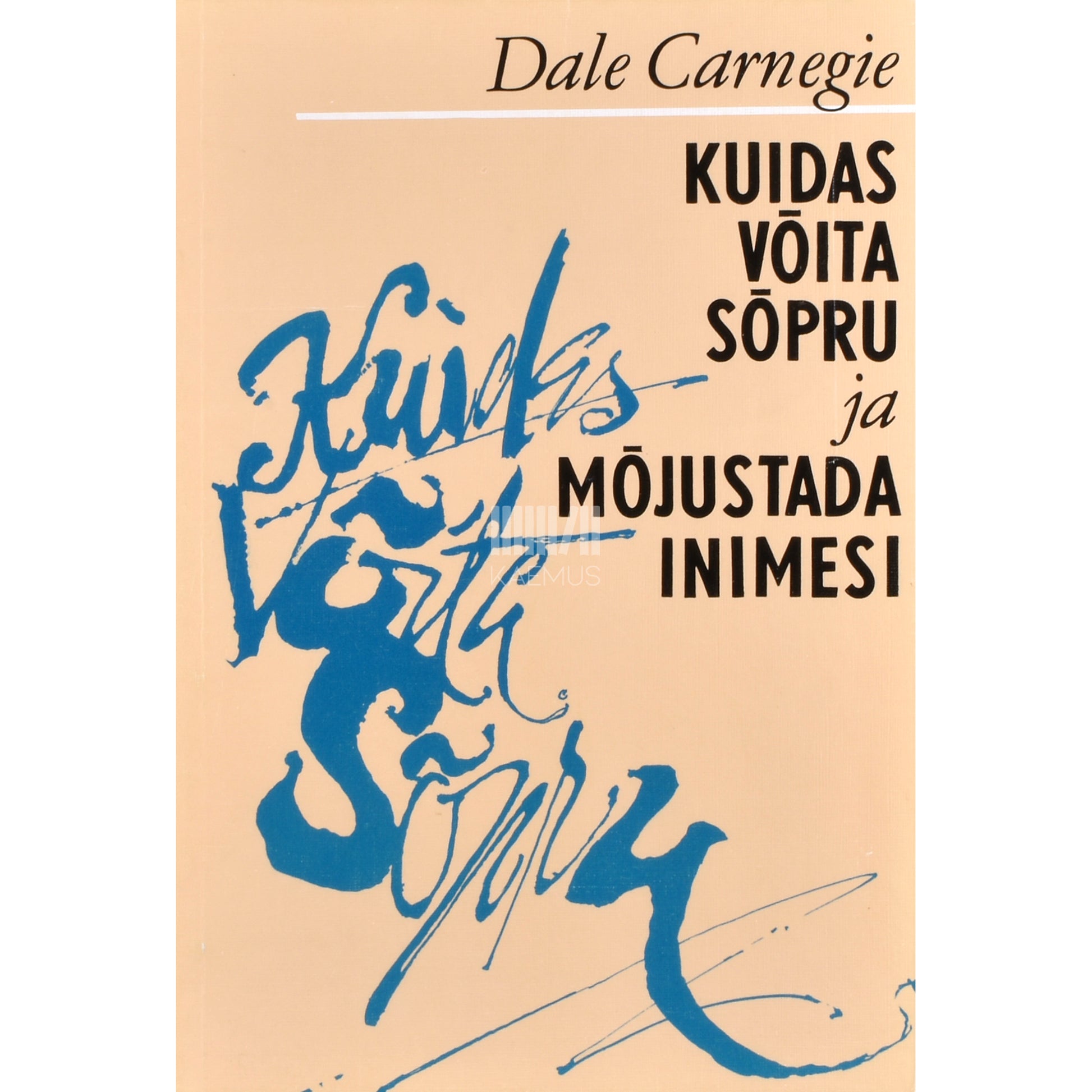 Dale Carnegie. Kuidas võita sõpru ja mõjustada inimesi