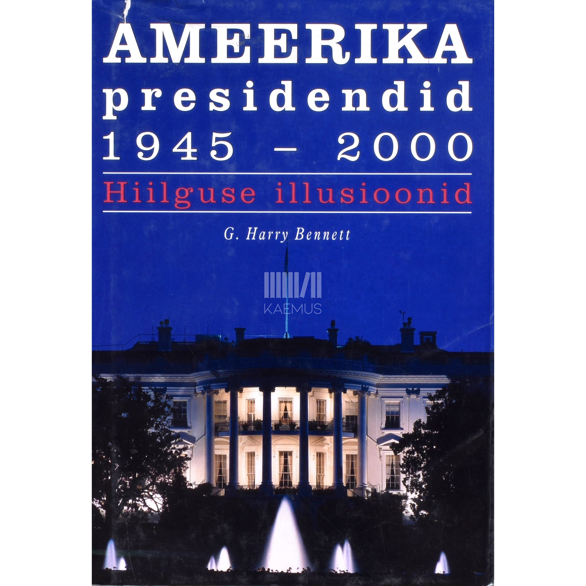 G. Harry Bennett. Ameerika presidendid 1945-2000
